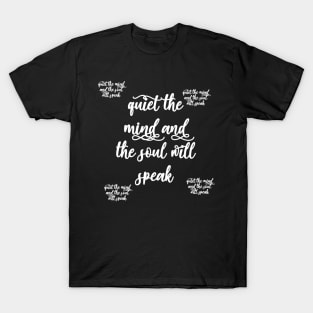 quiet the mind and the soul will speak T-Shirt